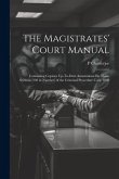 The Magistrates' Court Manual: Containing Copious Up-To-Date Annotations On Those Sections (230 in Number) of the Criminal Procedure Code 1898