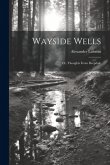Wayside Wells; Or, Thoughts From Deepdale