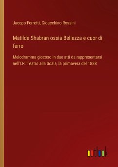 Matilde Shabran ossia Bellezza e cuor di ferro - Ferretti, Jacopo; Rossini, Gioacchino