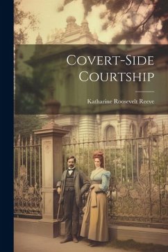 Covert-side Courtship - Reeve, Katharine Roosevelt