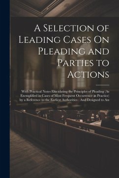 A Selection of Leading Cases On Pleading and Parties to Actions - Anonymous
