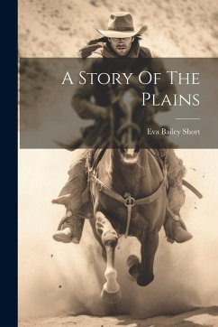 A Story Of The Plains - Short, Eva Bailey