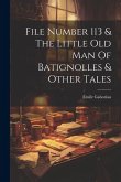 File Number 113 & The Little Old Man Of Batignolles & Other Tales