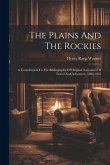 The Plains And The Rockies: A Contribution To The Bibliography Of Original Narratives Of Travel And Adventure, 1800-1865