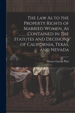 Cover The Law As to the Property Rights of Married Women, As Contained in the Statutes and Decisions of California, Texas, and Nevada