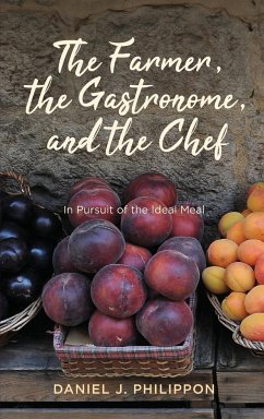 Farmer, the Gastronome, and the Chef - Philippon, Daniel J