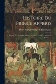 Histoire Du Prince Apprius: Extraite Des Fastes Du Monde, Depuis Sa Création: Manuscrit Persan ......