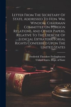 Letter From The Secretary Of State, Addressed To Hon. Wm. Windom, Chairman Committee On Foreign Relations, And Other Papers, Relative To The Exercise