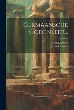 Germaansche Godenleer... - Leeuwen, J. Van