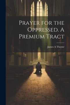 Prayer for the Oppressed. A Premium Tract - Thorne, James A.