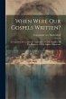 When Were Our Gospels Written?: An... - Bild 1