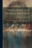 When Were Our Gospels Written?: An Argument By Constantine Tischendorf. With A Narrative Of The Discovery Of The Sinaitic Manuscript