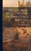 The Still Small Voice The Story Of Jewish Ethics Book One