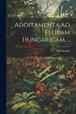 Additamenta ad floram Hungaricam. ..