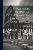 Rapporto Intorno Gli Scavi Pompejani Eseguiti Negli Anni 1835-1838...