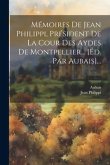 Mémoires De Jean Philippi, Président De La Cour Des Aydes De Montpellier... [éd. Par Aubais]...