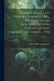 Solvay Alkali, its Various Forms & Uses, With Notes on Alkalimetry and Chemical and Commercial Tables ... 1916