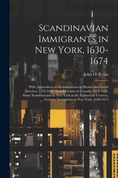 Cover Scandinavian Immigrants in New York, 1630-1674; With Appendices on Scandinavians in Mexico and South America, 1532-1640, Scandinavians in Canada, 1619