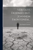 Veritatis Defensio In F. Joannem Frontonem... Veritatis Defensio In F. Joannem Frontonem...