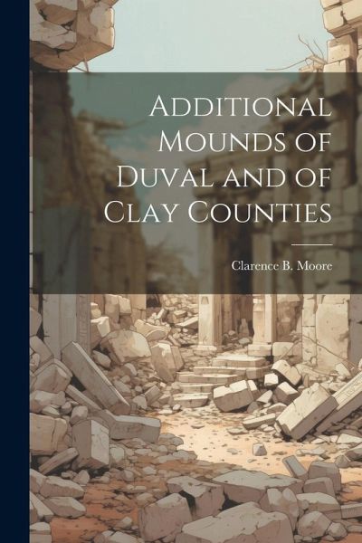 Additional Mounds of Duval and of Clay Counties Additional Mounds of Duval and of Clay Counties