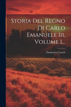 Storia Del Regno Di Carlo Emanuele Iii, Volume 1...