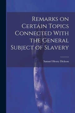 Remarks on Certain Topics Connected With the General Subject of Slavery - Dickson, Samuel Henry