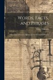 Words, Facts, and Phrases: A Dictionary of Curious, Quaint, & Out-Of-The-Way Matters