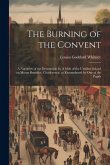 The Burning of the Convent: A Narrative of the Destruction by A mob of the Ursuline School on Mount Benedict, Charlestown, as Remembered by one of