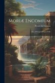 Moriæ Encomium: Or, a Panegyrick Upon Folly