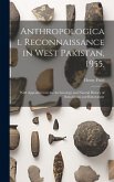 Anthropological Reconnaissance in West Pakistan, 1955.: With Appendixes on the Archaeology and Natural History of Baluchistan and Bahawalpur