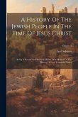 A History Of The Jewish People In The Time Of Jesus Christ: Being A Second And Revised Edition Of A Manual Of The History Of New Testament Times; Volu