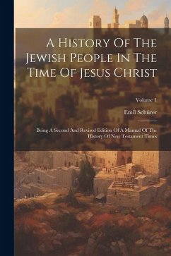 A History Of The Jewish People In The Time Of Jesus Christ: Being A Second And Revised Edition Of A Manual Of The History Of New Testament Times; Volu - Schürer, Emil