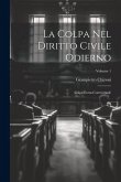 La Colpa Nel Diritto Civile Odierno: Colpa Extra-Contrattuale; Volume 1