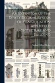 An Extension Of The Dewey Decimal System Of Classification Applied To Architecture And Building