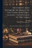 Arguments And Testimony In Behalf Of The Town Of Beverly Against The Division Of The Town: Before The Legislative Committee On Towns. 1888