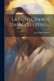 La Sainte Vierge D'après Les Pères...