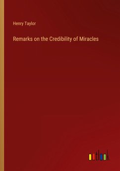 Remarks on the Credibility of Miracles - Taylor, Henry