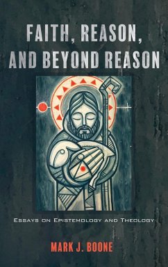 Faith, Reason, and Beyond Reason - Boone, Mark J.