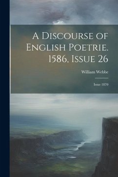 A Discourse of English Poetrie. 1586, Issue 26; issue 1870 - Webbe, William