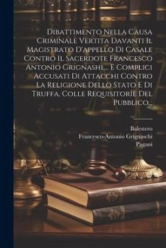 Dibattimento Nella Causa Criminale Vertita Davanti Il Magistrato D'appello Di Casale Contro Il Sacerdote Francesco Antonio Grignashi, ... E Complici A - Grignaschi, Francesco-Antonio; Pagani