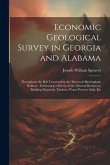 Economic Geological Survey in Georgia and Alabama: Throughout the Belt Traversed by the Macon & Birmingham Railway: Embracing a Survey of the Mineral-