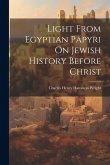 Light From Egyptian Papyri On Jewish History Before Christ Light From Egyptian Papyri On Jewish History Before Christ