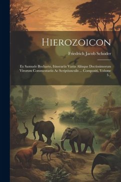 Hierozoicon: Ex Samuele Bocharto, Itinerariis Variis Aliisque Doctissimorum Virorum Commentariis Ac Scriptiunculis ... Compositi, V - Schoder, Friedrich Jacob