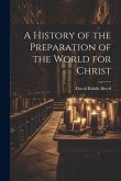 A History of the Preparation of the World for Christ A History of the Preparation of the World for Christ