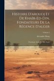 Histoire D'aroudj Et De Khaïr-Ed-Din, Fondateurs De La Régence D'alger: Chronique Arabe Du Xive Siècle; Volume 2