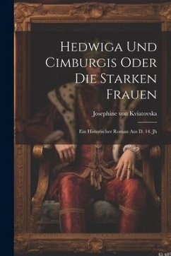 Cover Hedwiga Und Cimburgis Oder Die Starken Frauen: Ein Historischer Roman Aus D. 14. Jh