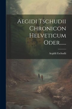 Aegidi Tschudii Chronicon Helveticum Oder...... - Eschudii, Aegidii