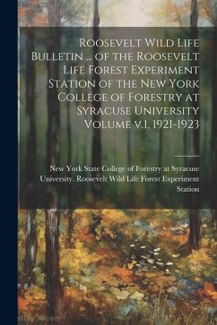 Roosevelt Wild Life Bulletin ... of the Roosevelt Life Forest Experiment Station of the New York College of Forestry at Syracuse University Volume v.1