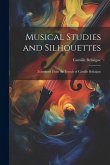 Musical Studies and Silhouettes: Translated From the French of Camille Bellaigue