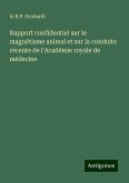 Rapport confidentiel sur le magnétisme animal et sur la conduite récente de l'Académie royale de médecine